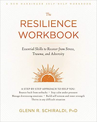 The Resilience Workbook:  Essential Skills to Recover from Stress, Trauma, and Adversity (A New Harbinger Self-Help Workbook)